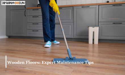 Enhancing the Lifespan of Wooden Floors: Expert Maintenance Tips