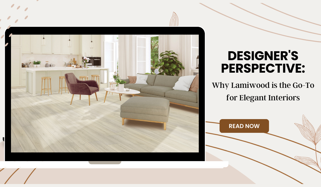 Designer’s Perspective: Why Lamiwood is the Go-To for Elegant Interiors