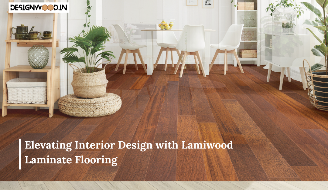 Elevating Interior Design with Lamiwood Laminate Flooring