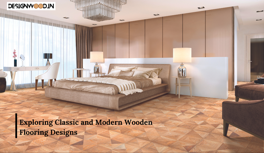 Exploring Classic and Modern Wooden Flooring Designs