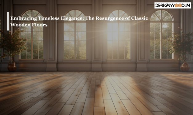 Embracing Timeless Elegance: The Resurgence of Classic Wooden Floors