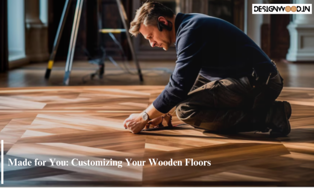 Made for You: Customizing Your Wooden Floors