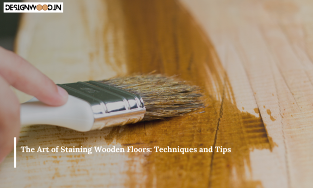 The Art of Staining Wooden Floors: Techniques and Tips